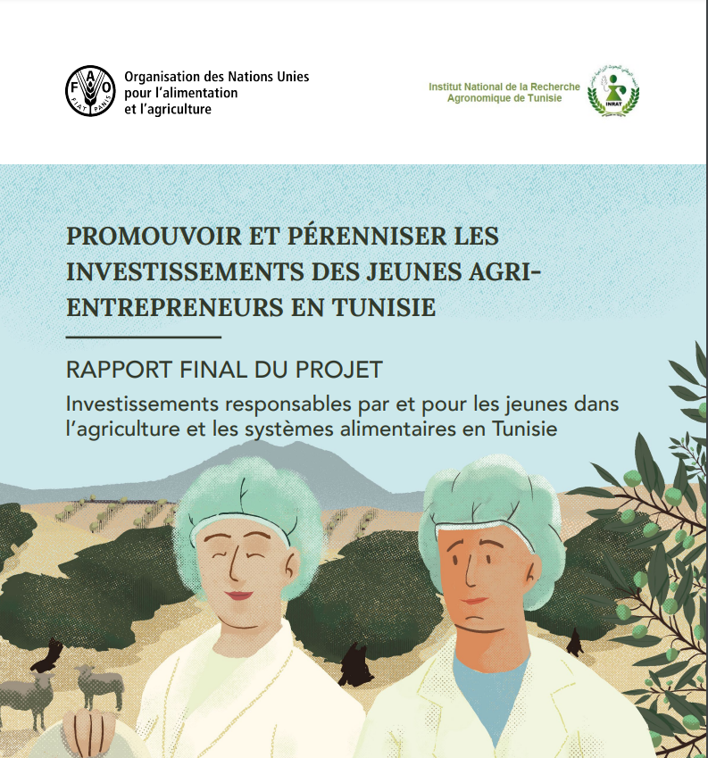 PROMOTE AND SUSTAIN THE INVESTMENTS OF YOUNG AGRIENTREPRENEURS IN TUNISIA FINAL REPORT OF THE PROJECT Responsible investments by and for young people in agriculture and food systems in Tunisi